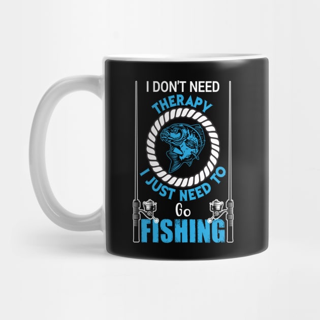 I Don't Need Therapy I Just to Go Fishing Fish - Fishing by fromherotozero